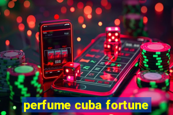 perfume cuba fortune