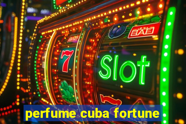 perfume cuba fortune