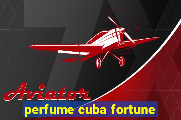 perfume cuba fortune