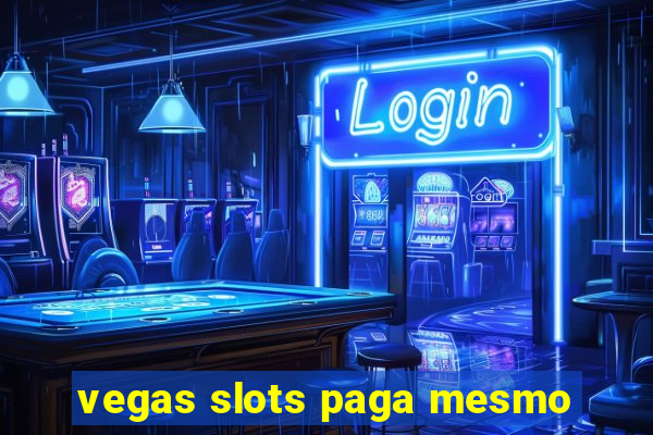 vegas slots paga mesmo