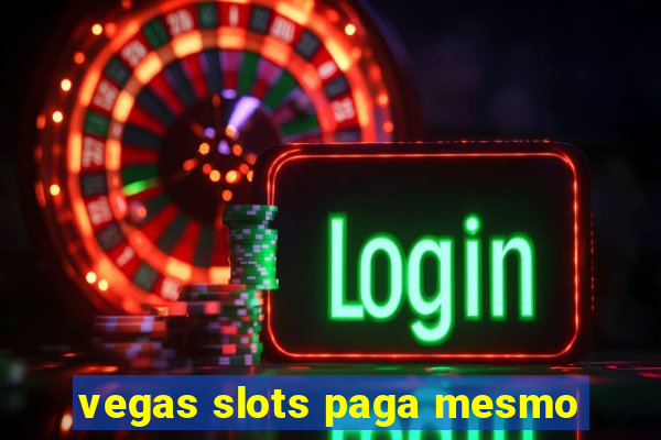 vegas slots paga mesmo