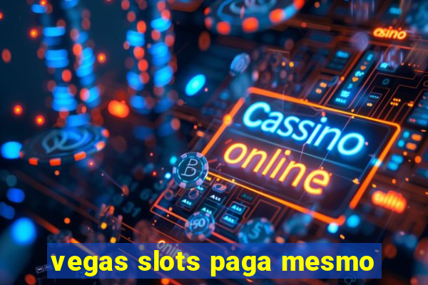 vegas slots paga mesmo