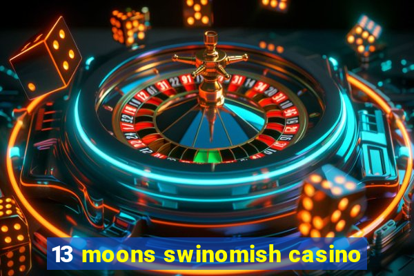 13 moons swinomish casino