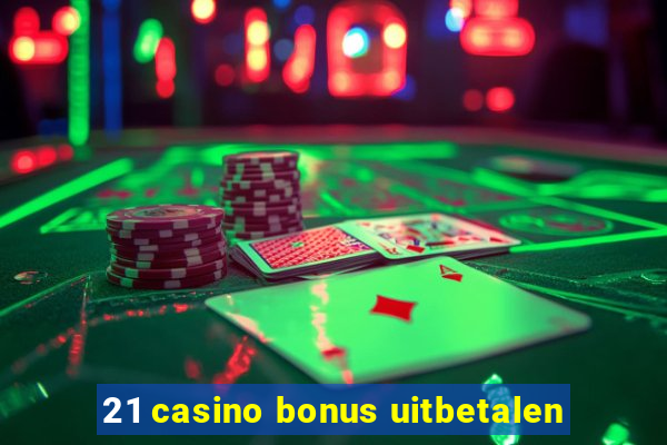 21 casino bonus uitbetalen