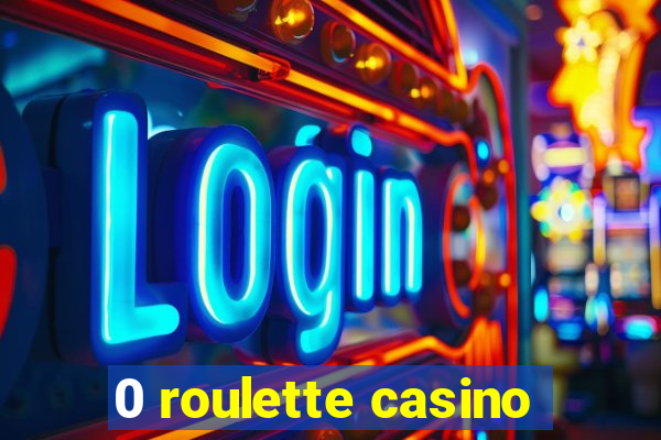 0 roulette casino