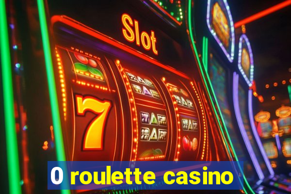 0 roulette casino