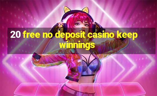 20 free no deposit casino keep winnings