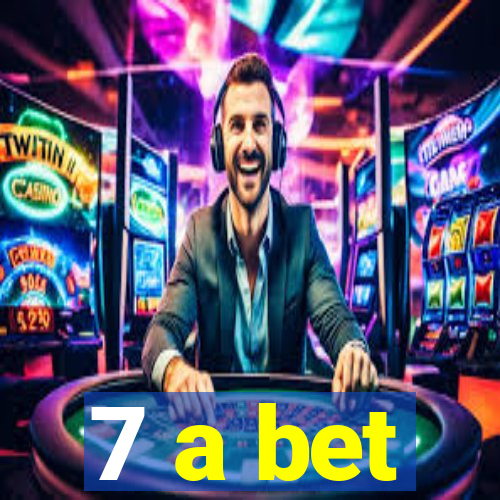 7 a bet