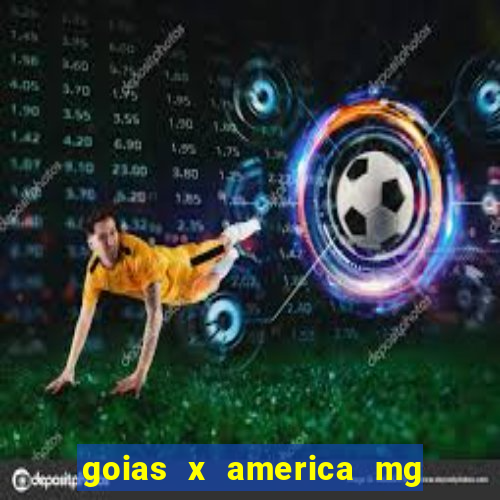 goias x america mg onde assistir