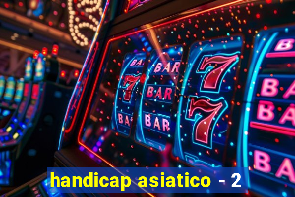 handicap asiatico - 2