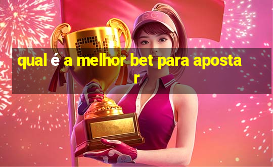 qual é a melhor bet para apostar