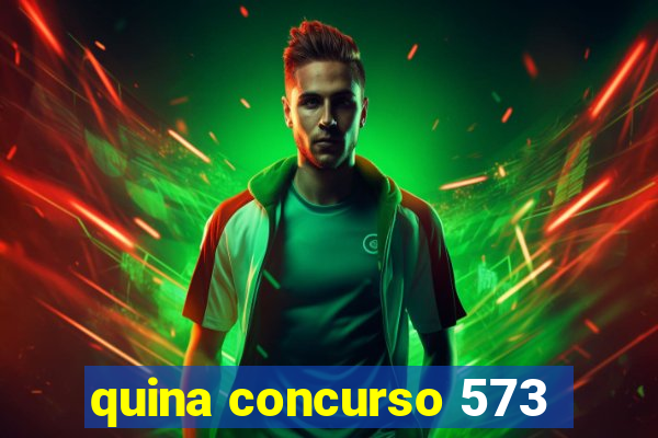 quina concurso 573