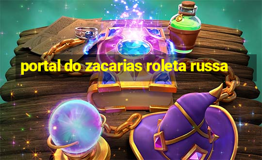 portal do zacarias roleta russa