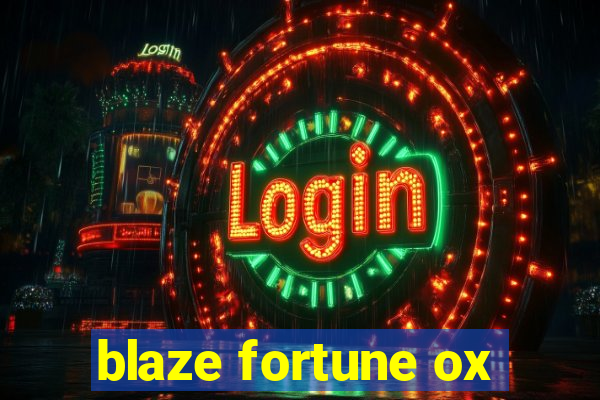 blaze fortune ox