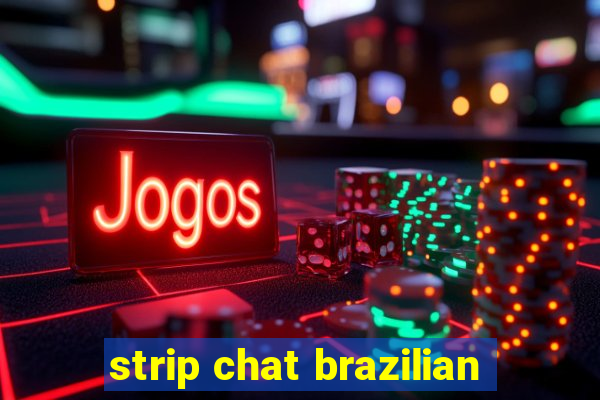 strip chat brazilian