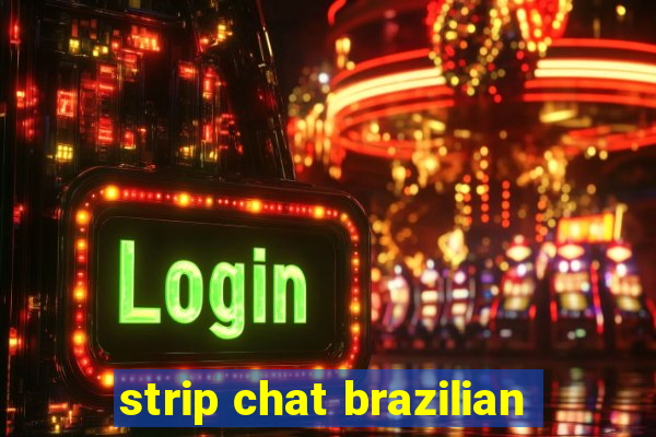 strip chat brazilian