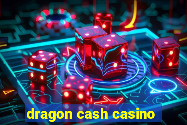 dragon cash casino