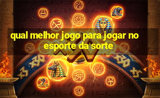 qual melhor jogo para jogar no esporte da sorte