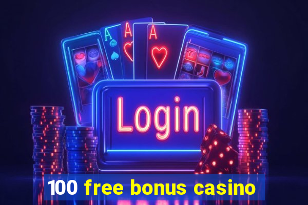 100 free bonus casino