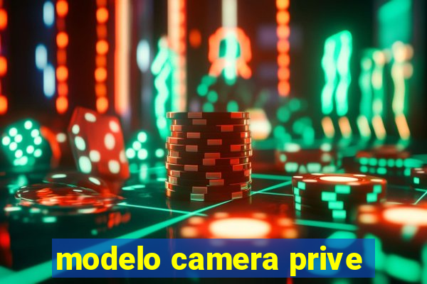 modelo camera prive