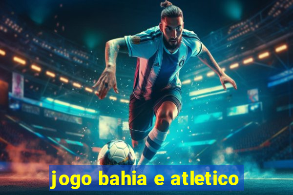 jogo bahia e atletico