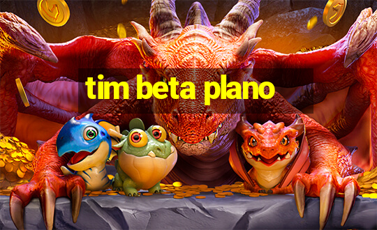 tim beta plano