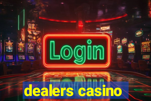 dealers casino