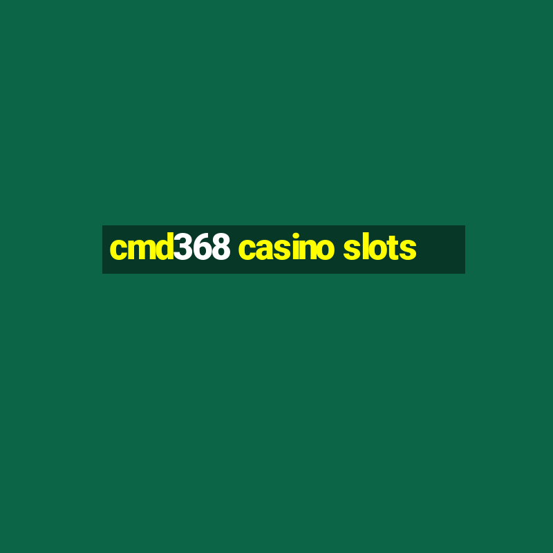 cmd368 casino slots