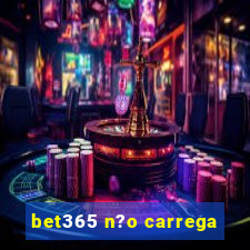 bet365 n?o carrega