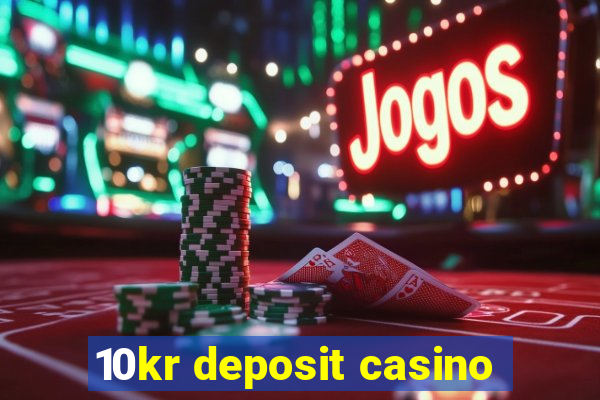 10kr deposit casino