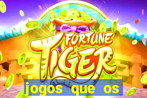 jogos que os famosos jogam para ganhar dinheiro