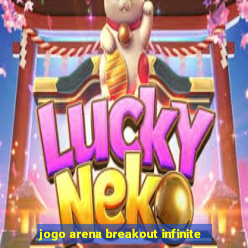 jogo arena breakout infinite