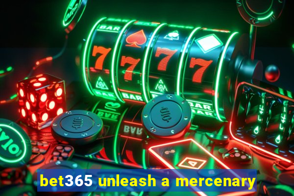 bet365 unleash a mercenary