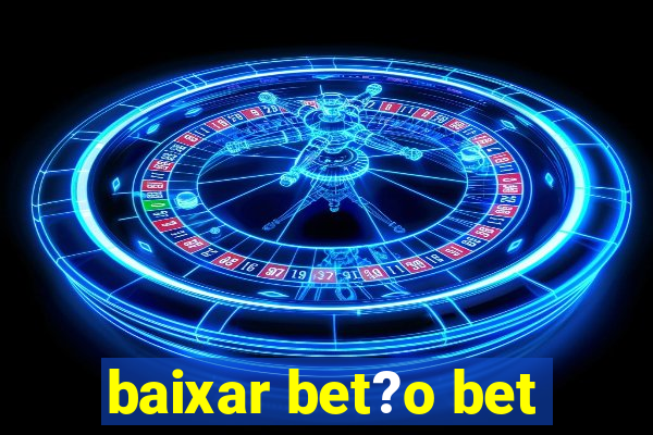 baixar bet?o bet