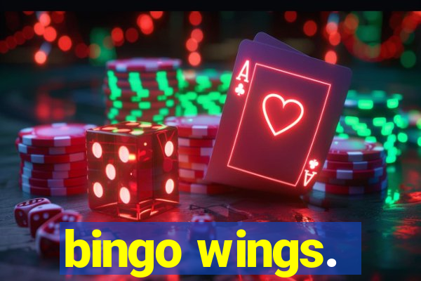 bingo wings.