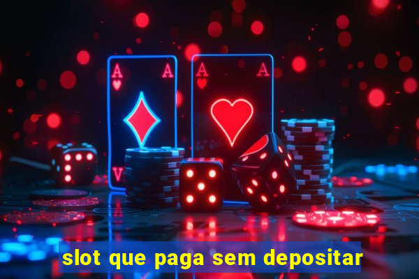 slot que paga sem depositar