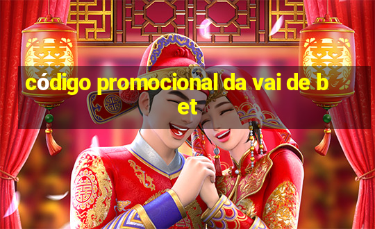 código promocional da vai de bet