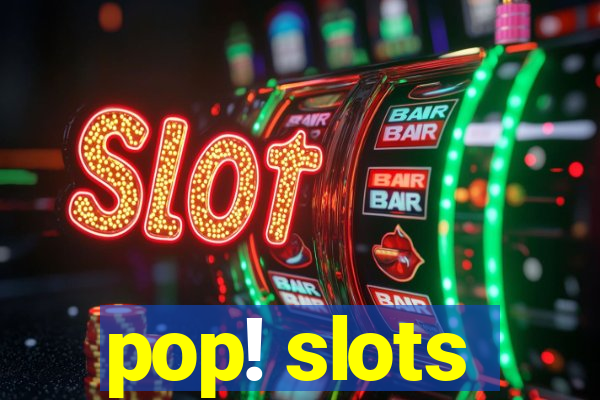 pop! slots