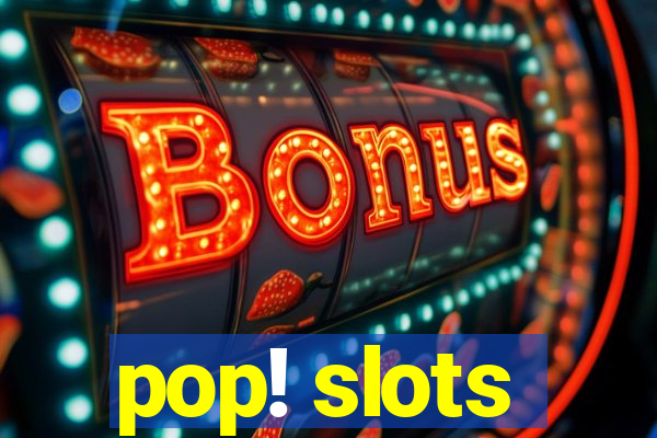 pop! slots