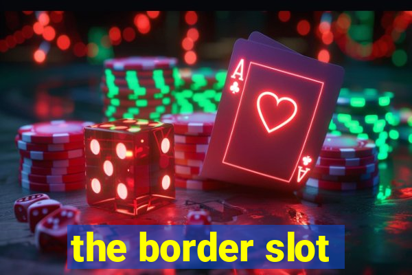 the border slot