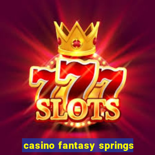 casino fantasy springs