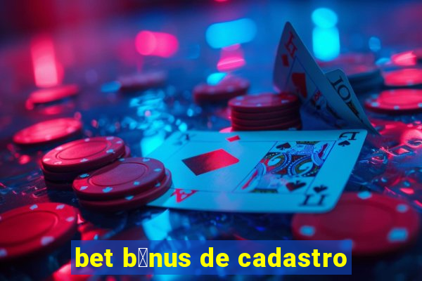 bet b么nus de cadastro