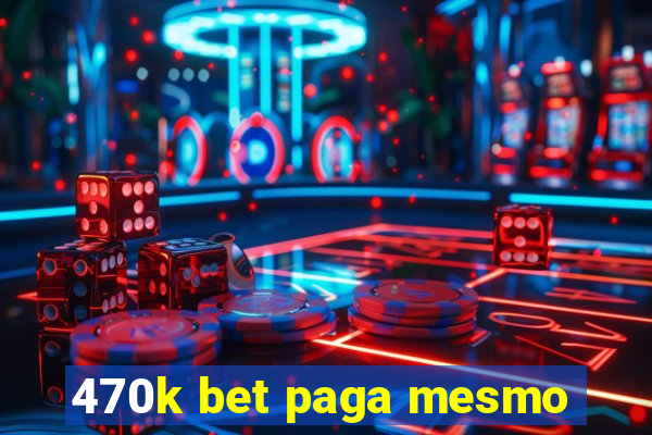 470k bet paga mesmo