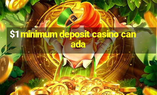 $1 minimum deposit casino canada