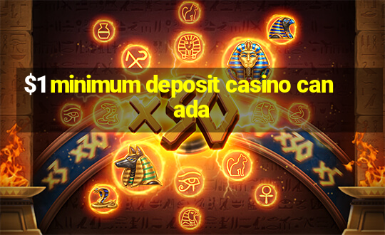 $1 minimum deposit casino canada