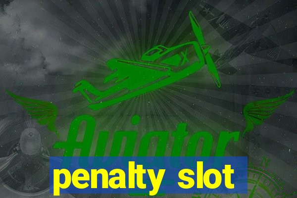 penalty slot