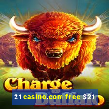 21 casino.com free $21