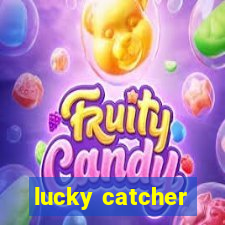 lucky catcher