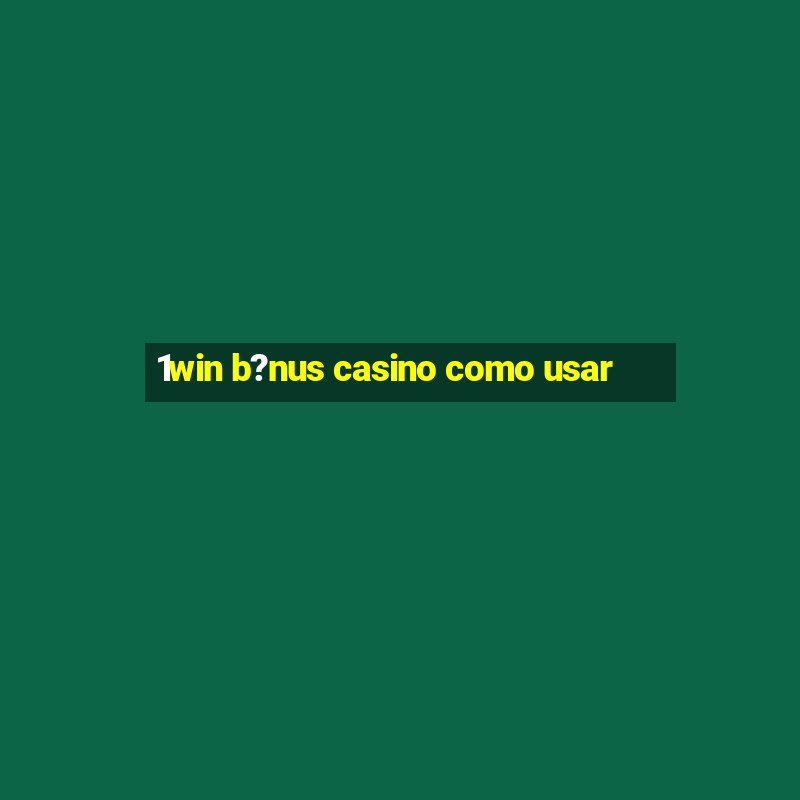 1win b?nus casino como usar