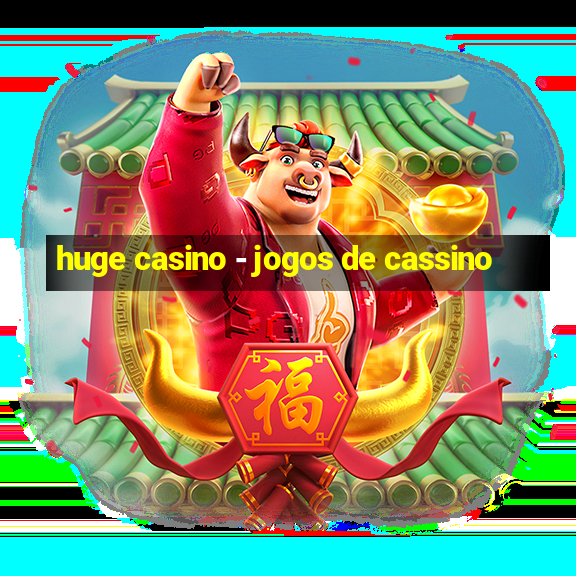 huge casino - jogos de cassino